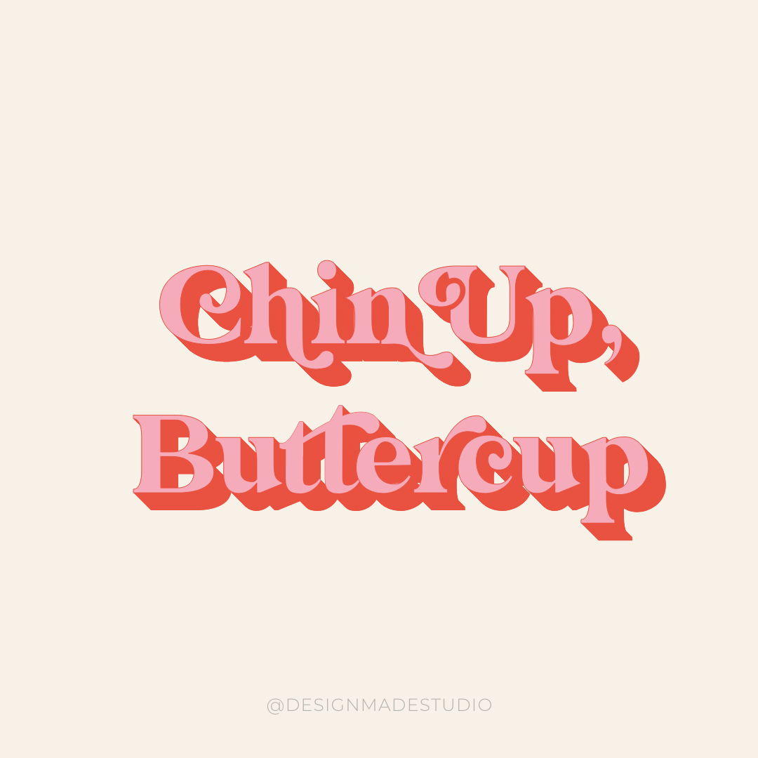 Chin Up Buttercup lettering